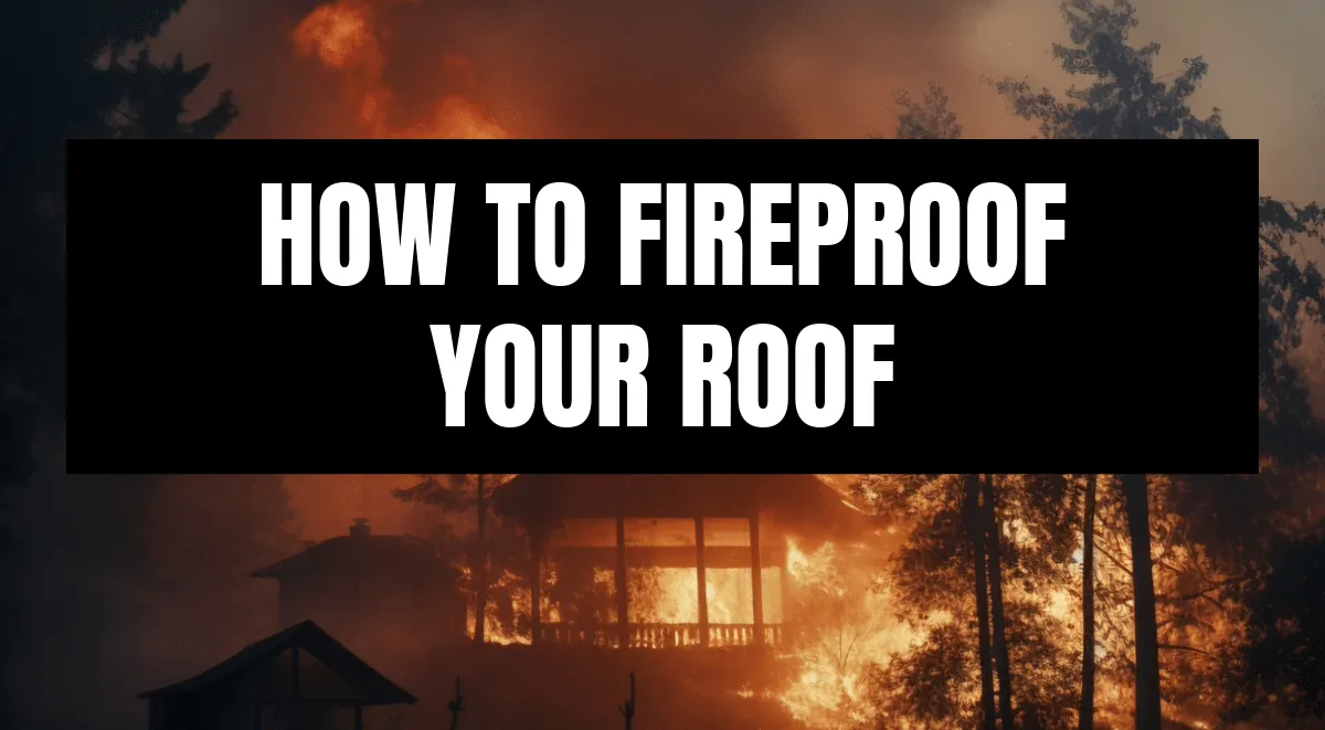 House engulfed in wildfire flames with text overlay reading 'How to Fireproof Your Roof'