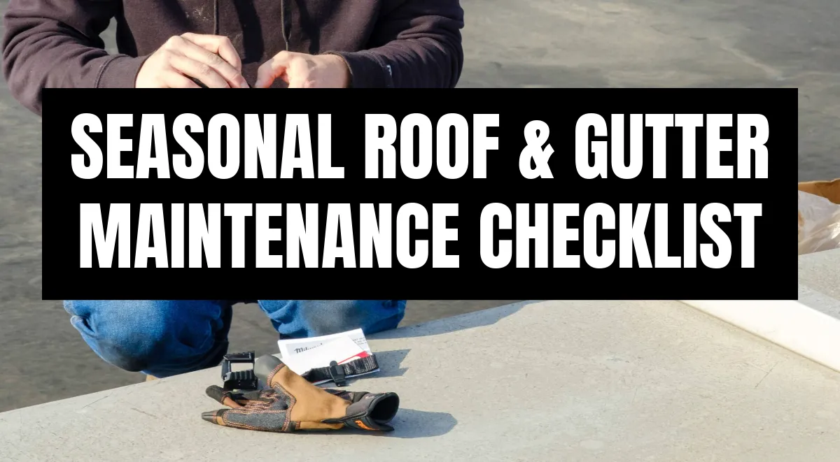 Roofer crouching on flat roof with work gloves and tools beside seasonal roof and gutter maintenance checklist text